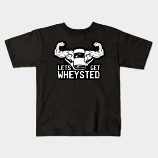 Let's Get WHEYsted, Funny Protein Saying Kids T-Shirt